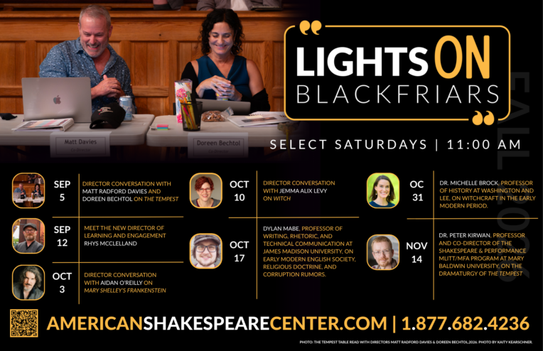 Fall 2026 Lights On Blackfriars poster featuring The Tempest co-directors Matt Radford Davies and Doreen Bechtol at a table read. Select Saturdays at 11:00 AM: Sept. 5, director conversation with Davies and Bechtol on The Tempest; Sept. 12, meet Director of Learning and Engagement Rhys McClelland; Oct. 3, Aidan O’Reilly on Mary Shelley’s Frankenstein; Oct. 10, Jemma Alix Levy on Witch; Oct. 17, Dylan Mabe on early modern English society, religion, and corruption rumors; Oct. 31, Dr. Michelle Brock on witchcraft in the early modern period; and Nov. 14, Dr. Peter Kirwan on the dramaturgy of The Tempest.