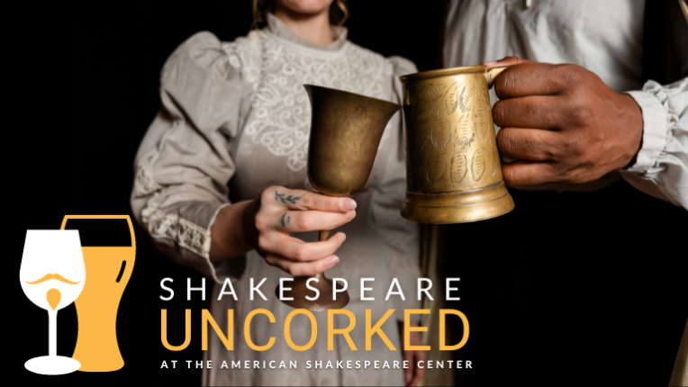 Shakespeare Uncorked at the American Shakespeare Center – two people in historical costumes toasting with vintage goblets, promoting a pre-show wine and beer tasting experience featuring Virginia craft beverages.