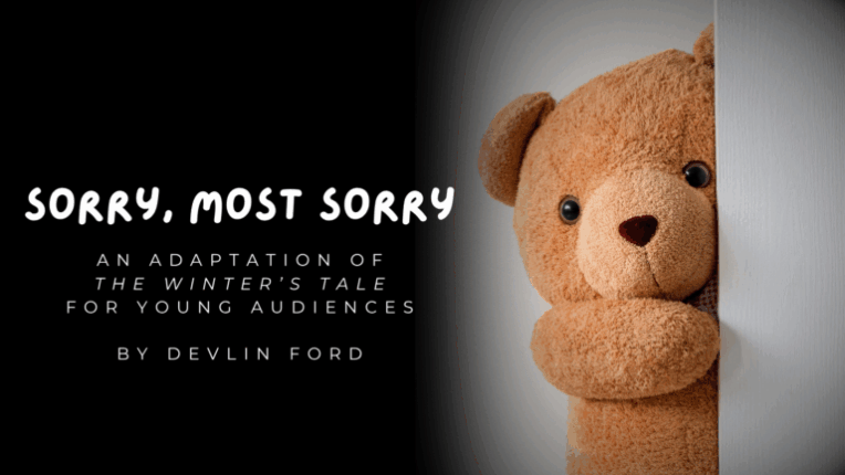 Poster with a teddy bear peeking from behind a door. Large title text reads: “SORRY, MOST SORRY.” Smaller text below reads: “An adaptation of The Winter’s Tale for young audiences. By Devlin Ford.” This is a family-friendly Shakespeare production at the Blackfriars Playhouse in Staunton, Virginia.