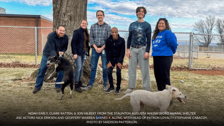 Noah Early, Claire Ratten, & Jon Hilbert from the Staunton Augusta Waynesboro Animal Shelter, ASC actors Nick Eriksen and Geoffery Warren Banres II, along with Head of Patron Loyalty Stephanie Cabacoy. Photo by madison Patterson.